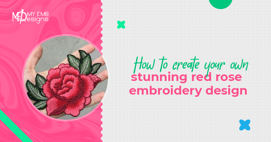 How to create your own stunning red rose embroidery design