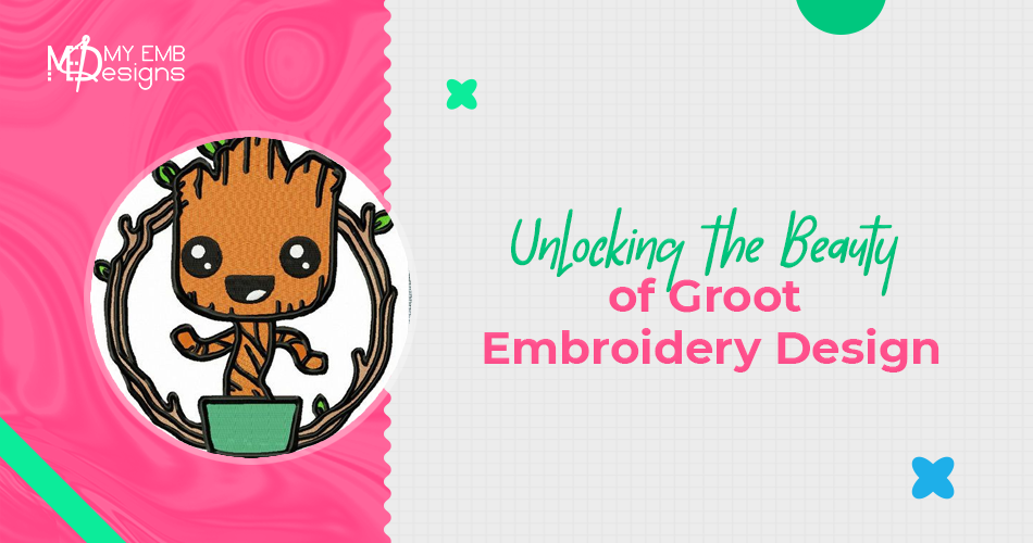Unlocking the Beauty of Groot Embroidery Design