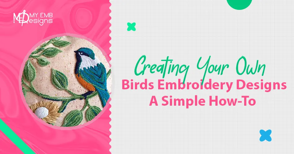 Creating Your Own Birds Embroidery Designs: A Simple How-To