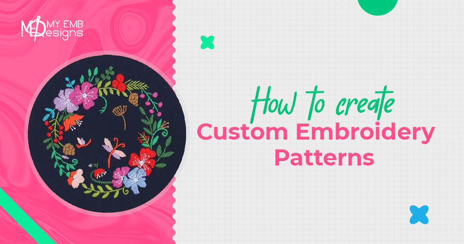 Unveiling the Process: How to Create Custom Embroidery Patterns