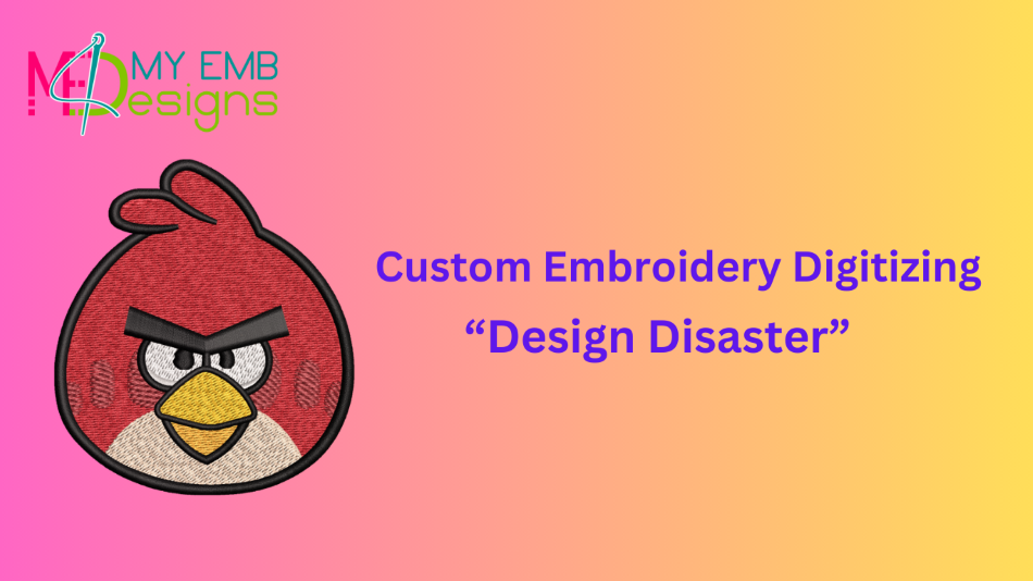Custom Embroidery Digitizing: Design Disaster