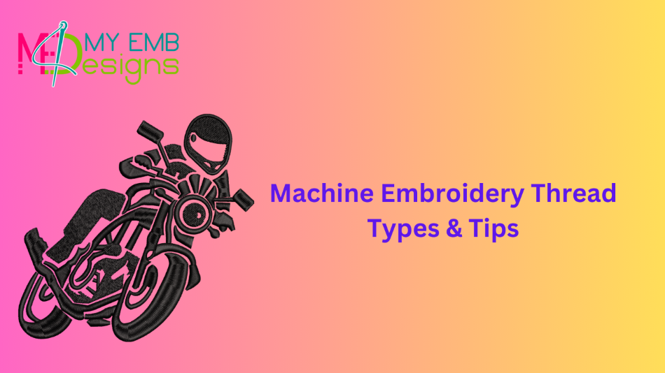 Machine Embroidery Thread Types & Tips