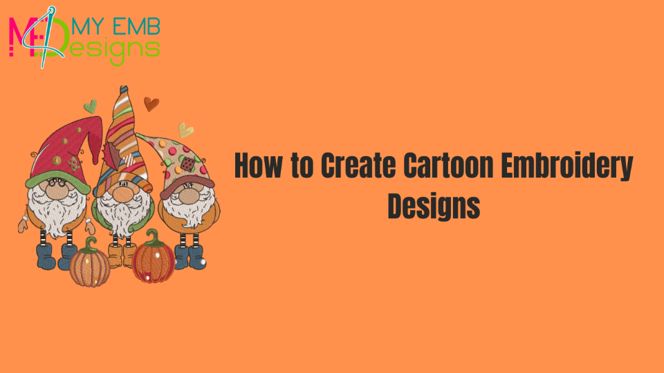 How to Create Cartoon Embroidery Designs