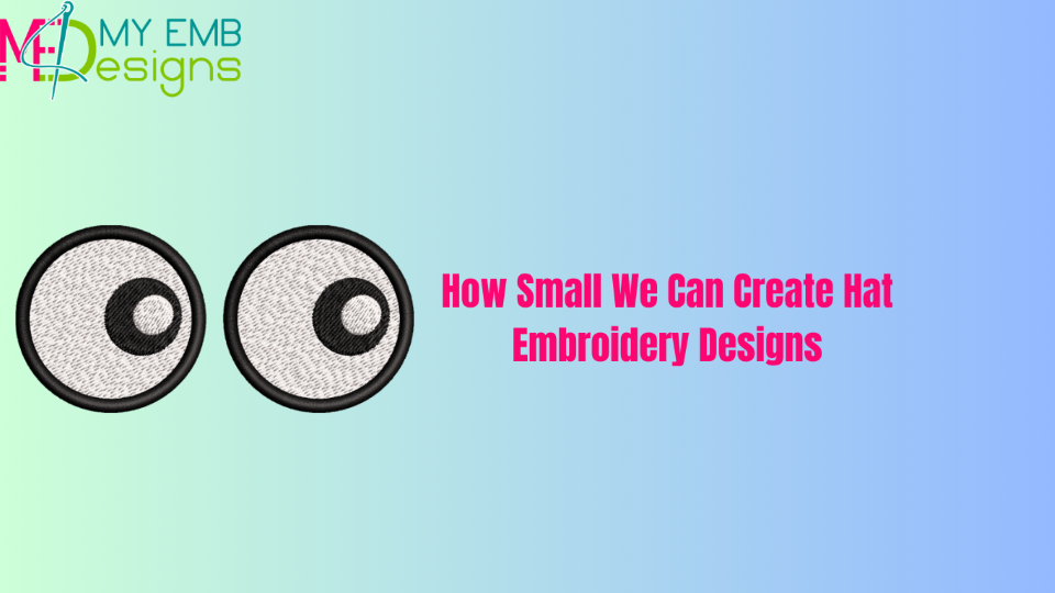 How Small We Can Create Hat Embroidery Designs