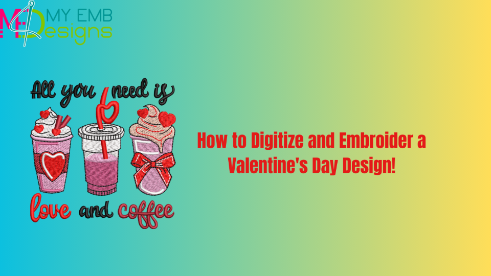 How to Digitize and Embroider a Valentine's Day Design!