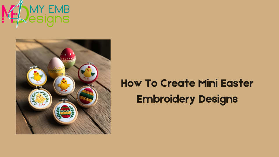How To Create Mini Easter Embroidery Designs