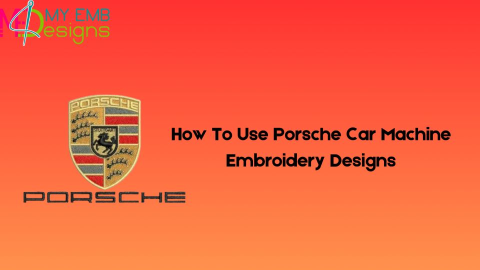 How To Use Porsche Car Machine Embroidery Designs