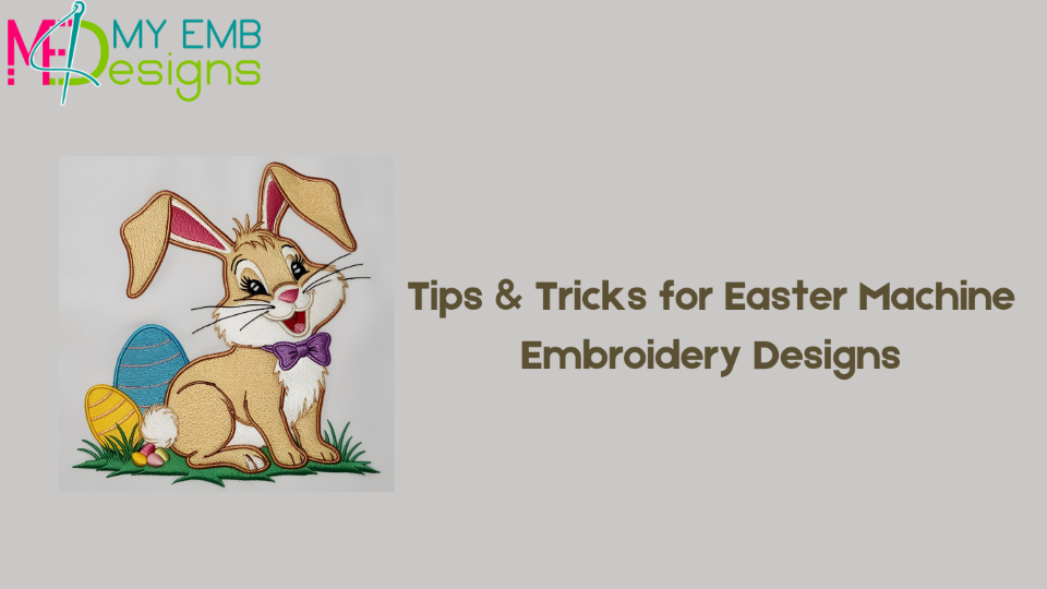 Tips & Tricks For Easter Machine Embroidery Designs