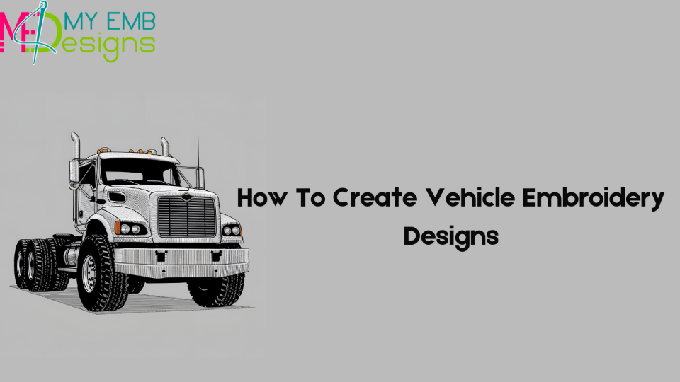 How To Create Vehicle Embroidery Designs