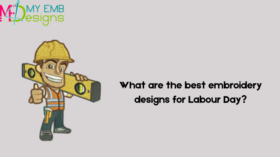 What are the best embroidery designs for Labour Day?