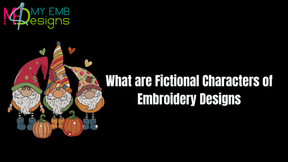 What are Fictional Characters of Embroidery Designs