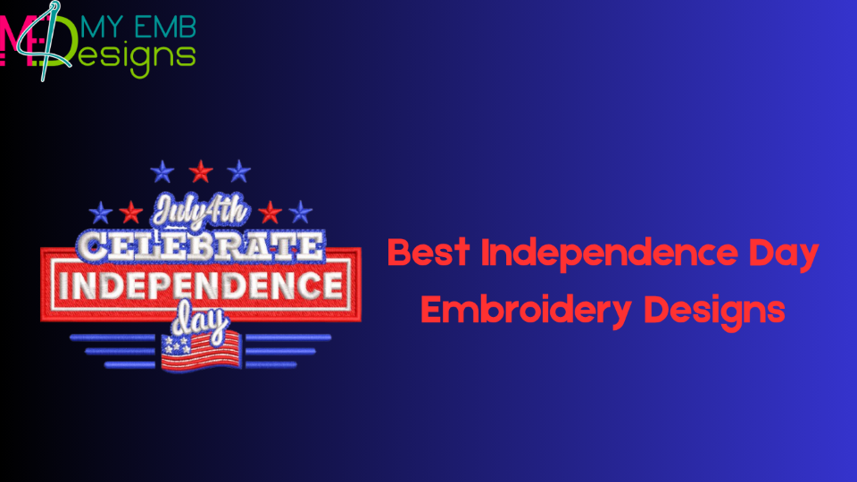 Best Independence Day Embroidery Designs