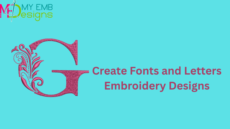 Create Fonts and Letters Embroidery Designs