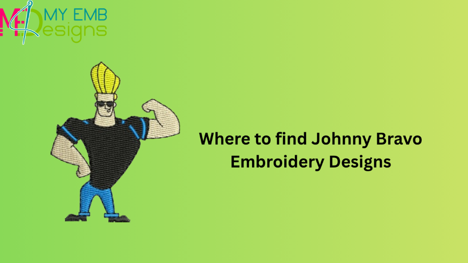 Where to find Johnny Bravo Embroidery Designs