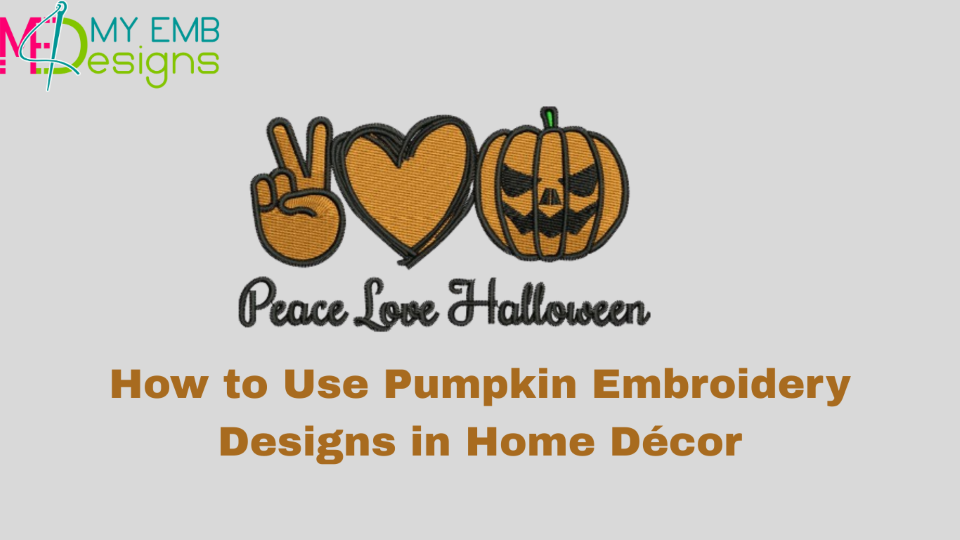 How to Use Pumpkin Embroidery Designs in Home Decor