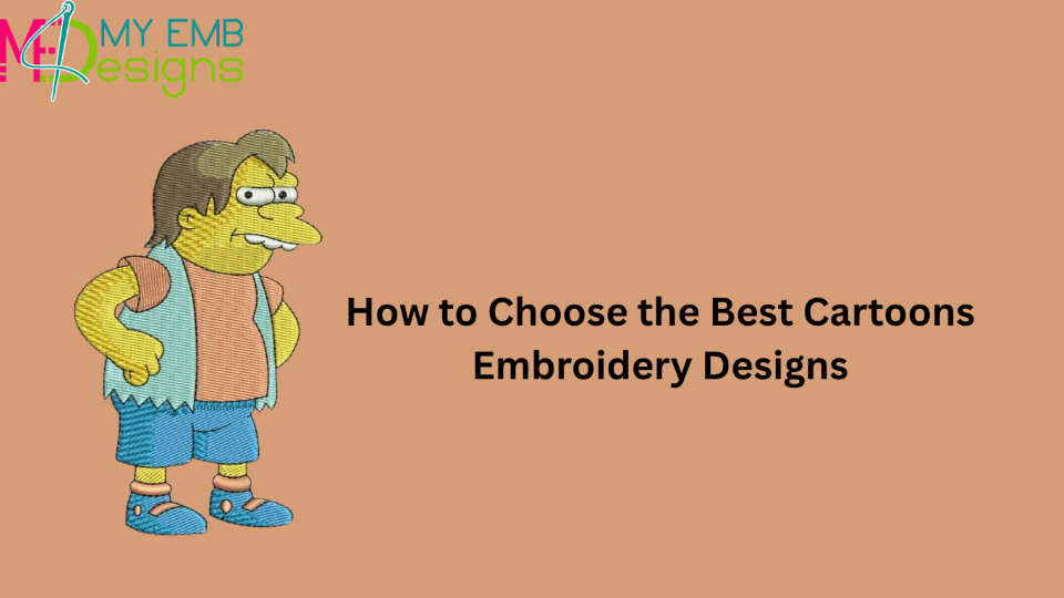How to Choose the Best Cartoons Embroidery Designs