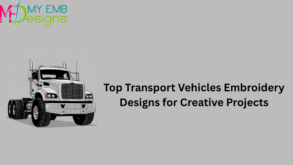 Top Transport Vehicles Embroidery Designs for Creative Projects