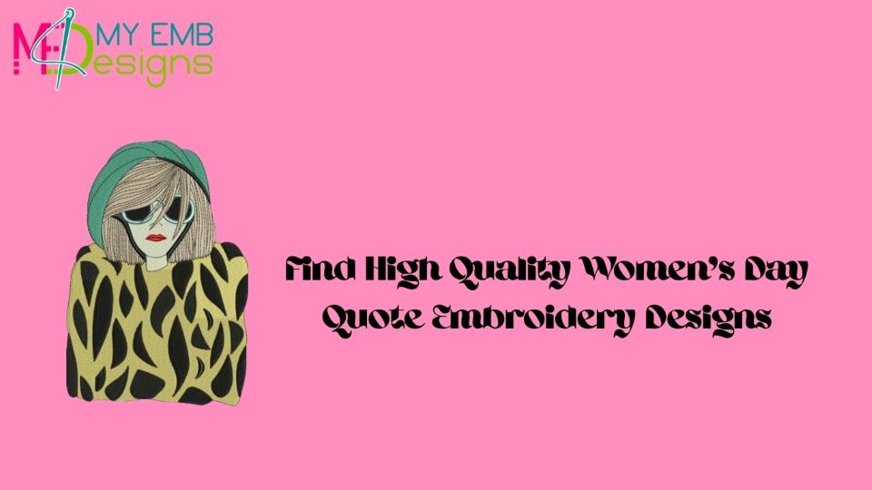 Find High Quality Women's Day Quote Embroidery Designs
