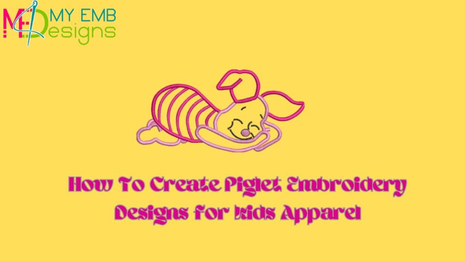 How To Create Piglet Embroidery Designs for kids Apparel