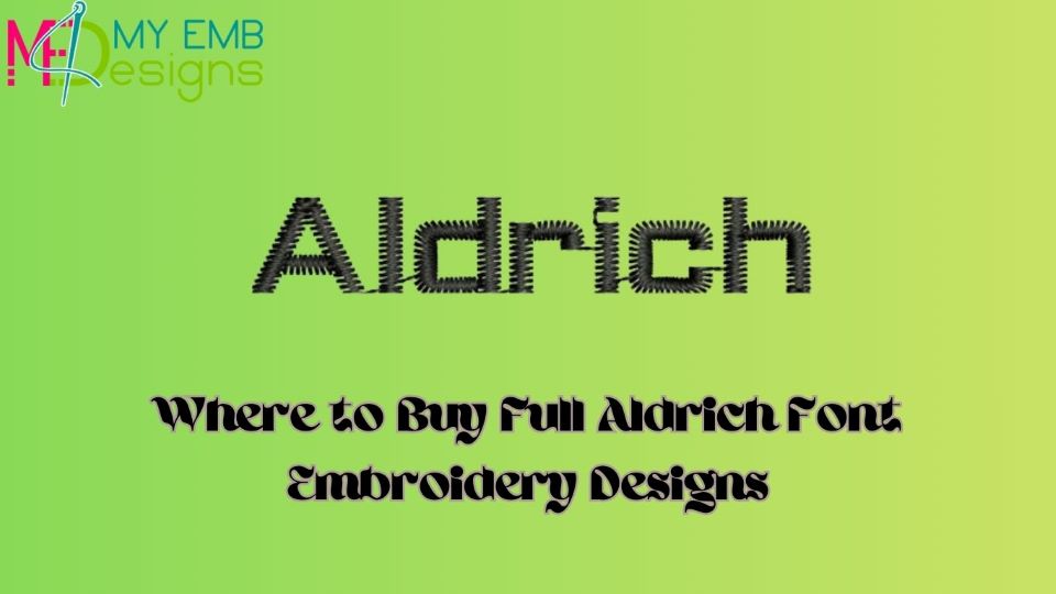 Where to Buy Full Aldrich Font Embroidery Designs